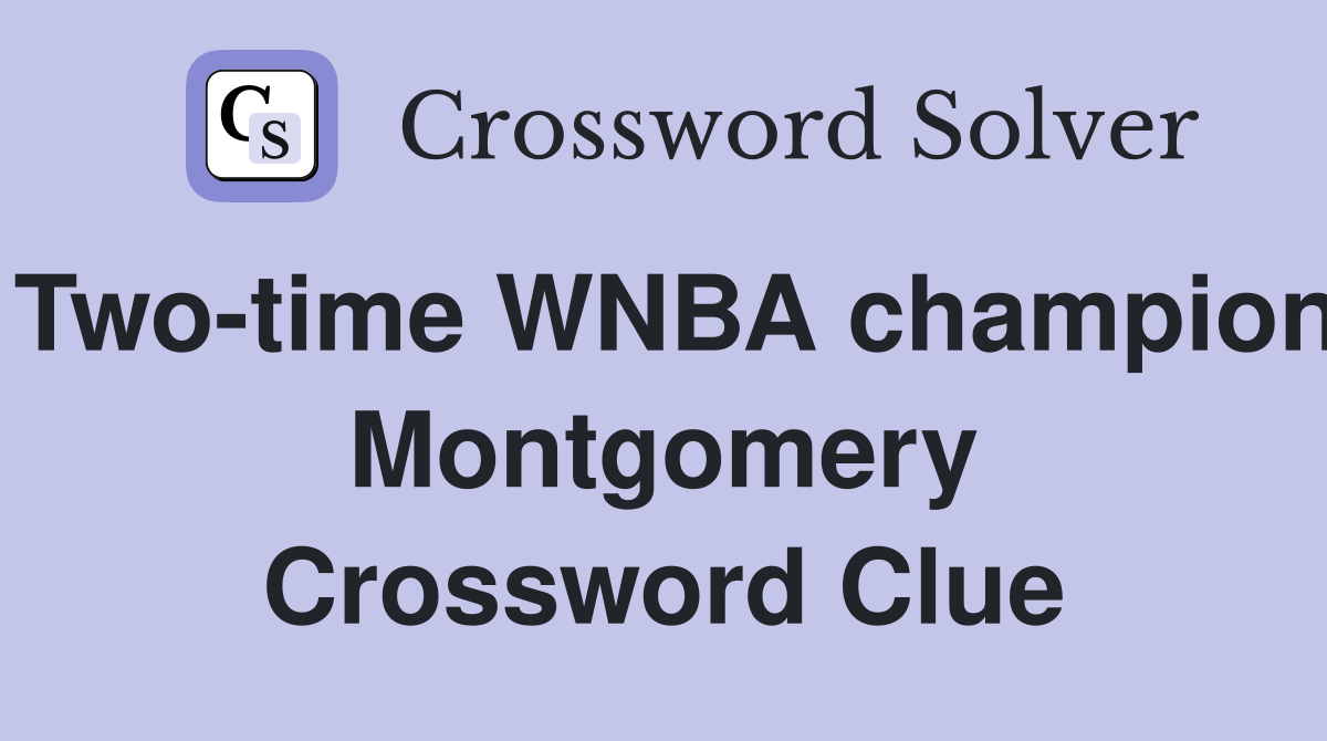 Two-time WNBA champion Montgomery Crossword Clue