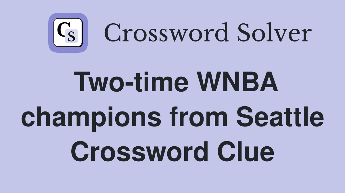 Two-time WNBA champions from Seattle Crossword Clue