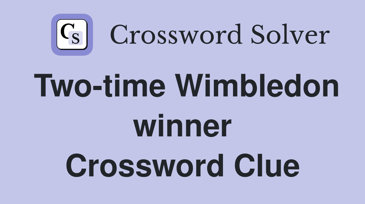 Two-time Wimbledon winner Crossword Clue