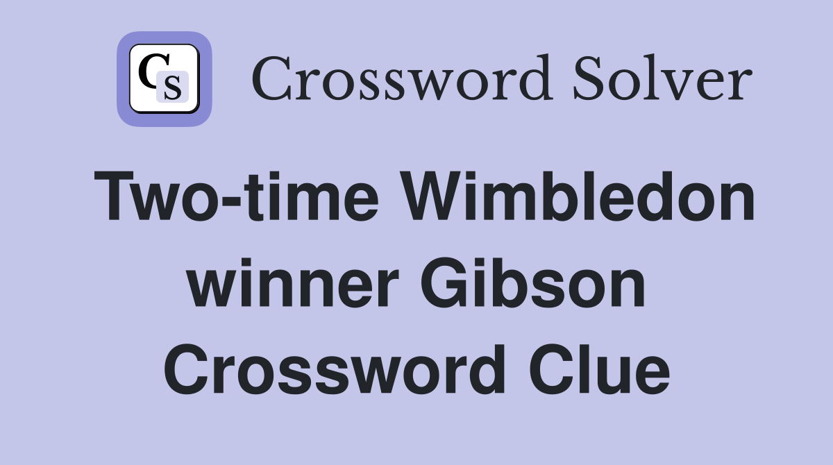 Two-time Wimbledon winner Gibson Crossword Clue