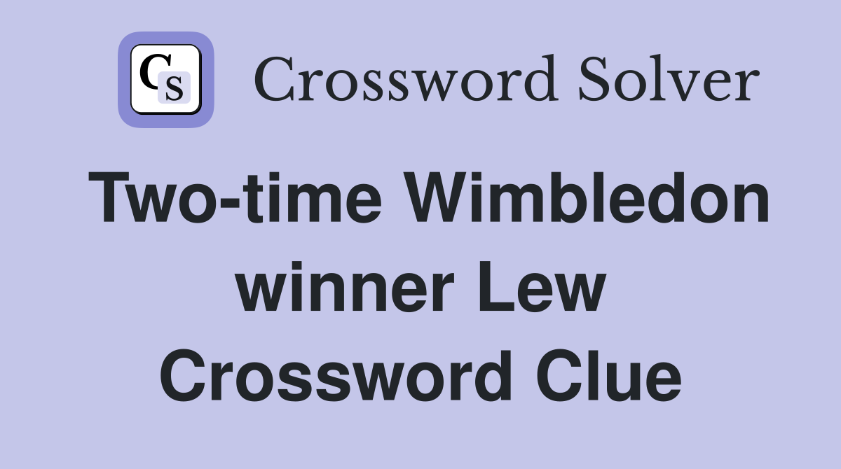 Two-time Wimbledon winner Lew Crossword Clue