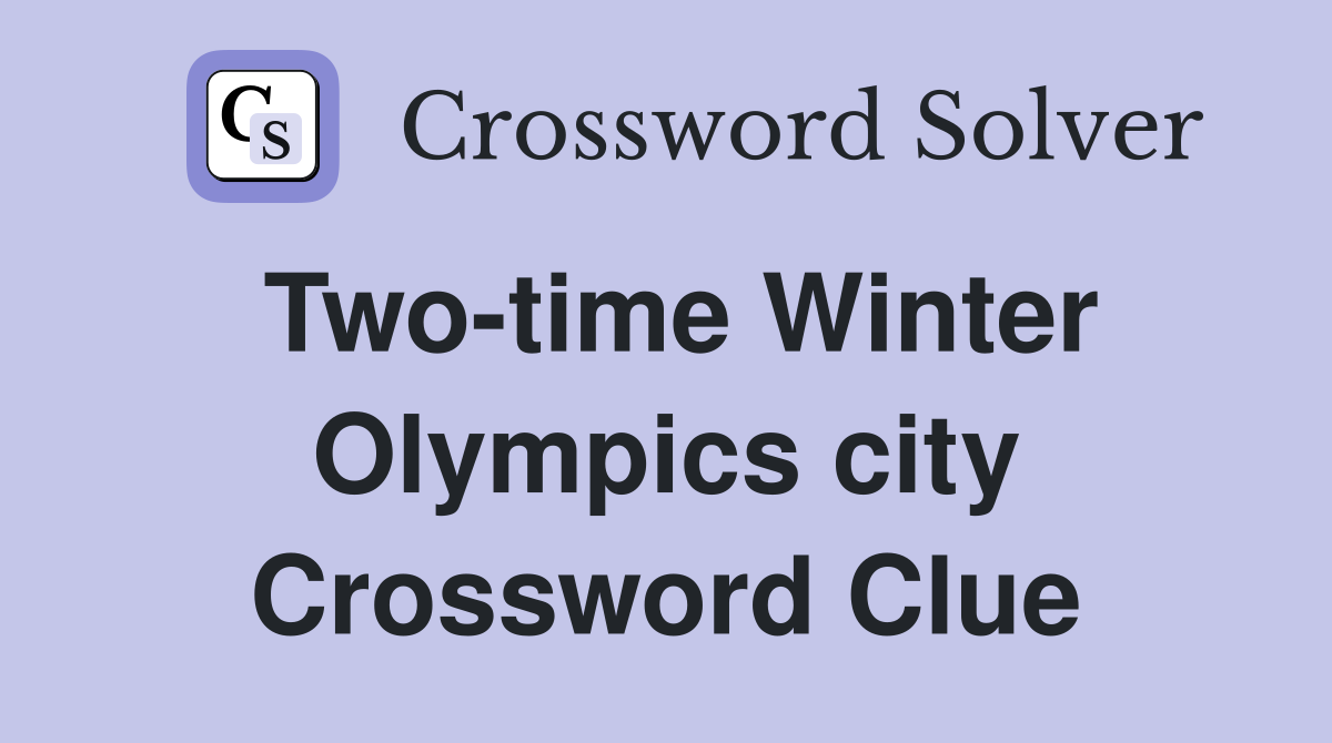 Two-time Winter Olympics city Crossword Clue