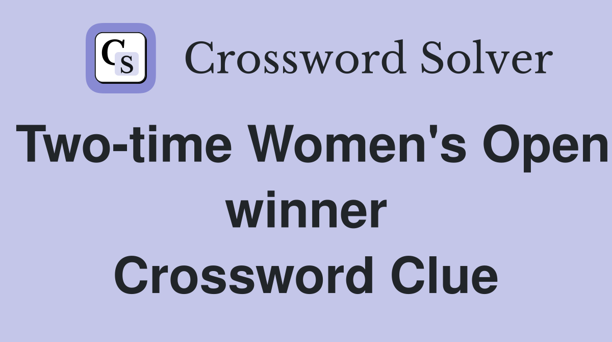 Two-time Women's Open winner Crossword Clue