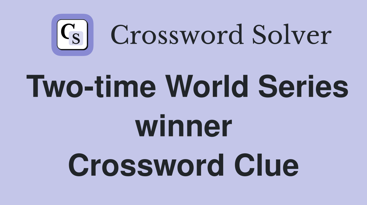 Two-time World Series winner Crossword Clue