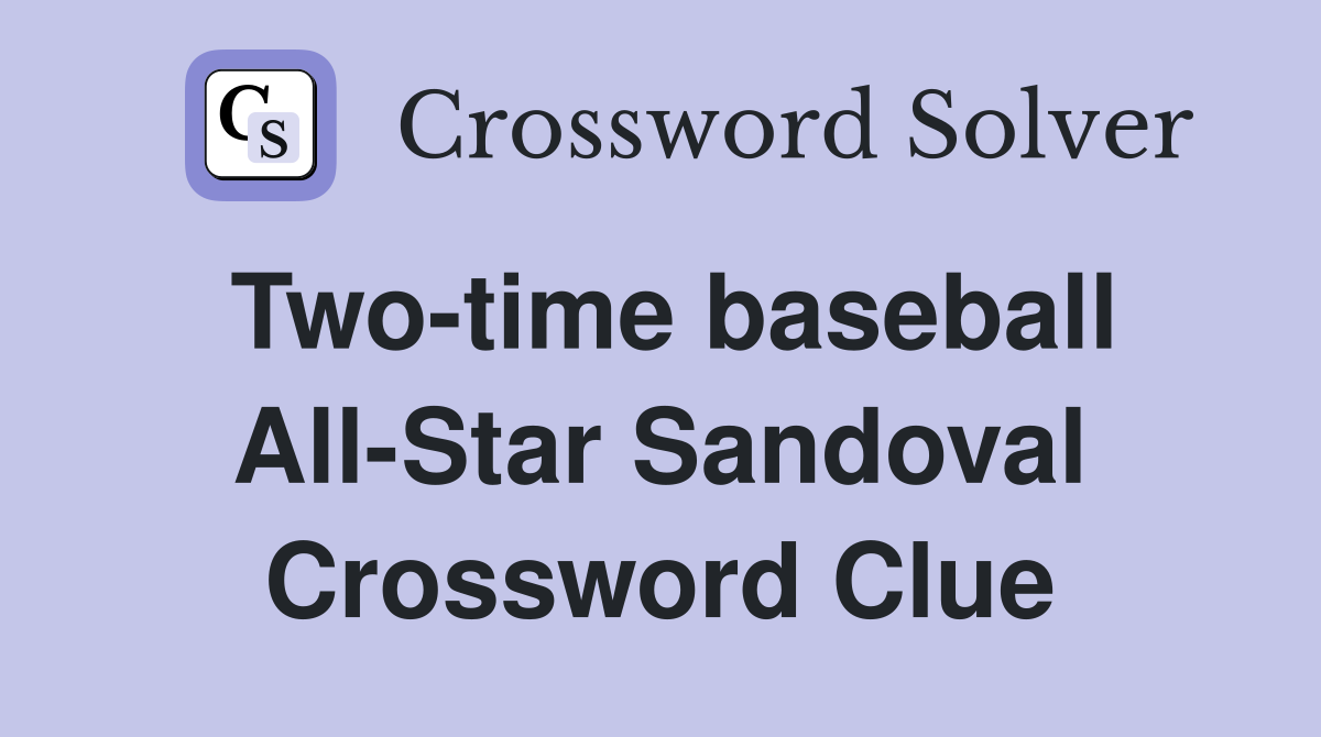 Two-time baseball All-Star Sandoval Crossword Clue