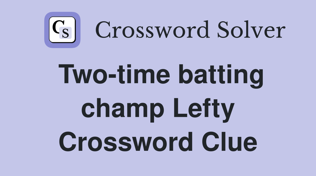 Two-time batting champ Lefty Crossword Clue