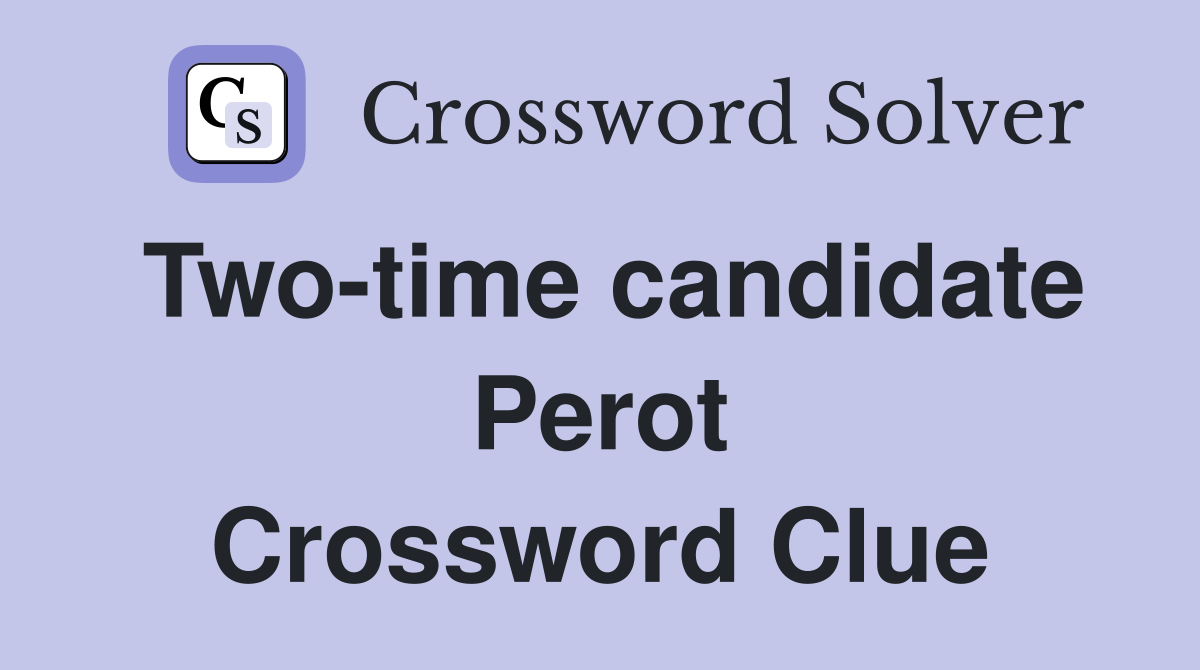 Two-time candidate Perot Crossword Clue
