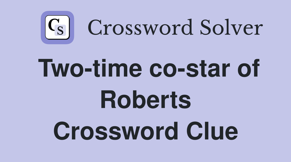 Two-time co-star of Roberts Crossword Clue