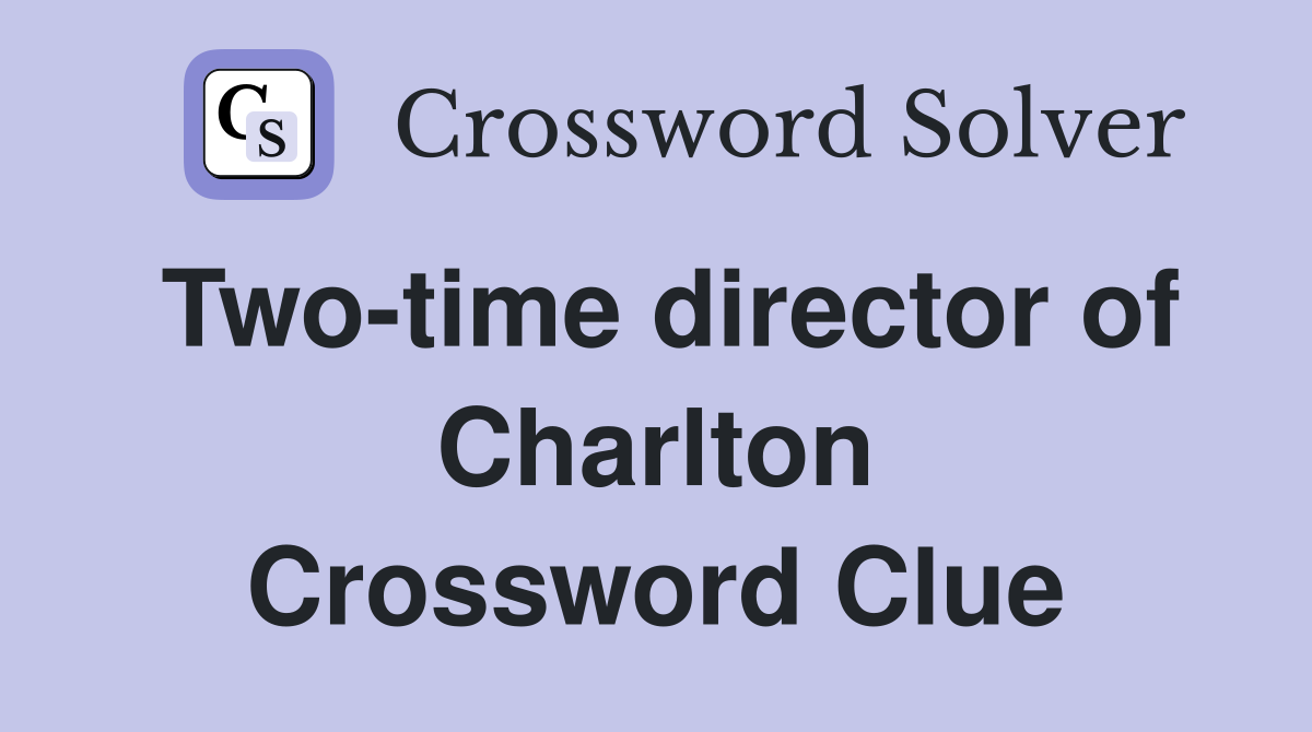 Two-time director of Charlton Crossword Clue