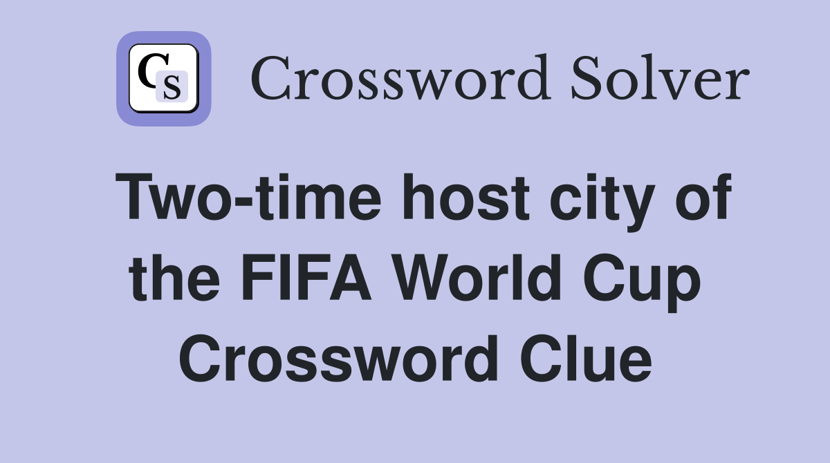 Two-time host city of the FIFA World Cup Crossword Clue