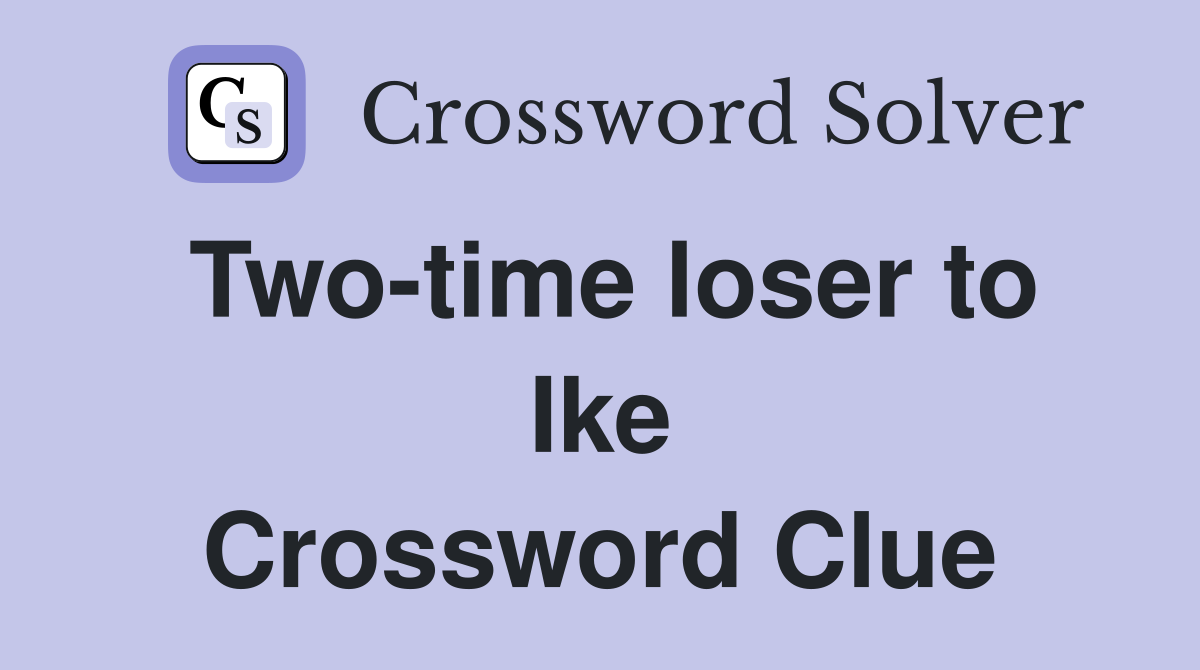 Two-time loser to Ike Crossword Clue