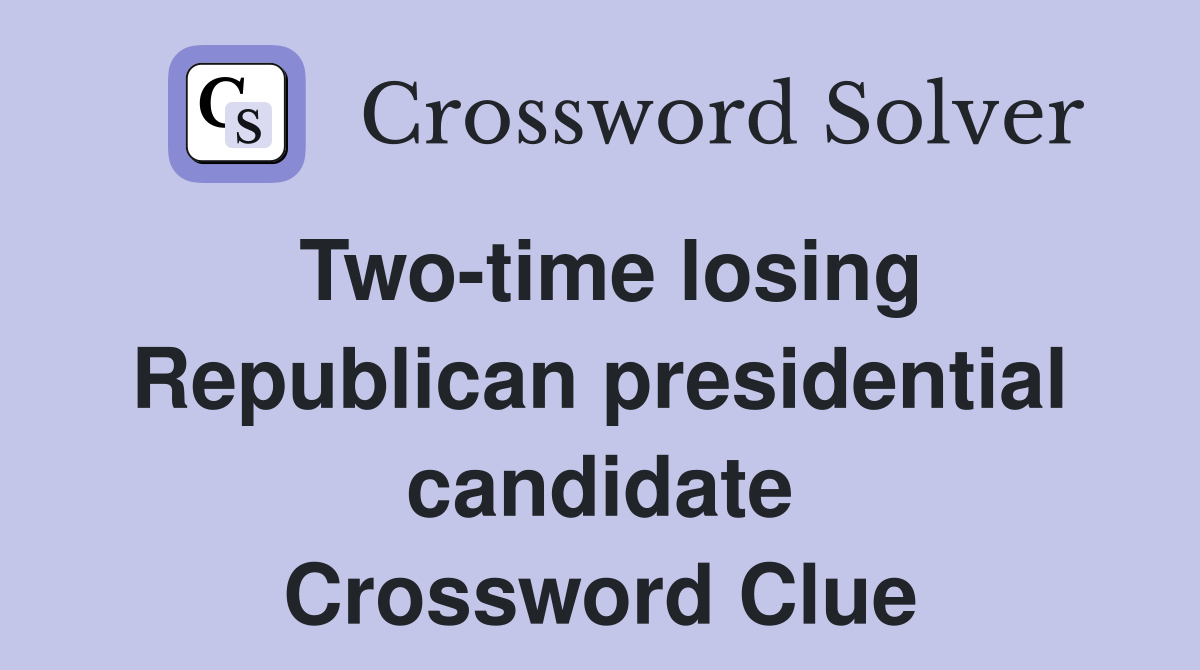 Two-time losing Republican presidential candidate Crossword Clue
