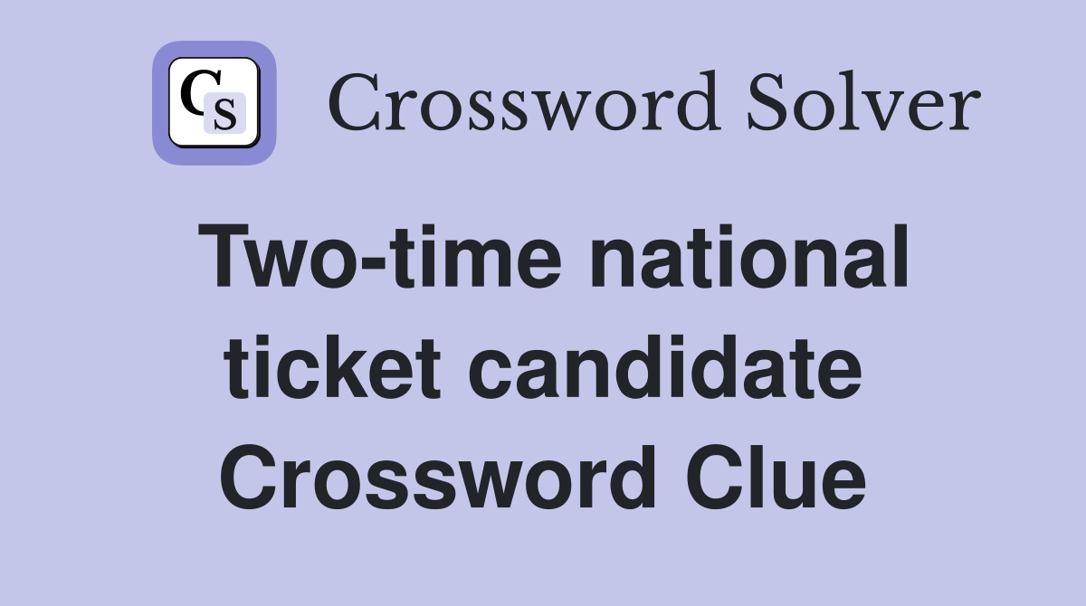 Two-time national ticket candidate Crossword Clue