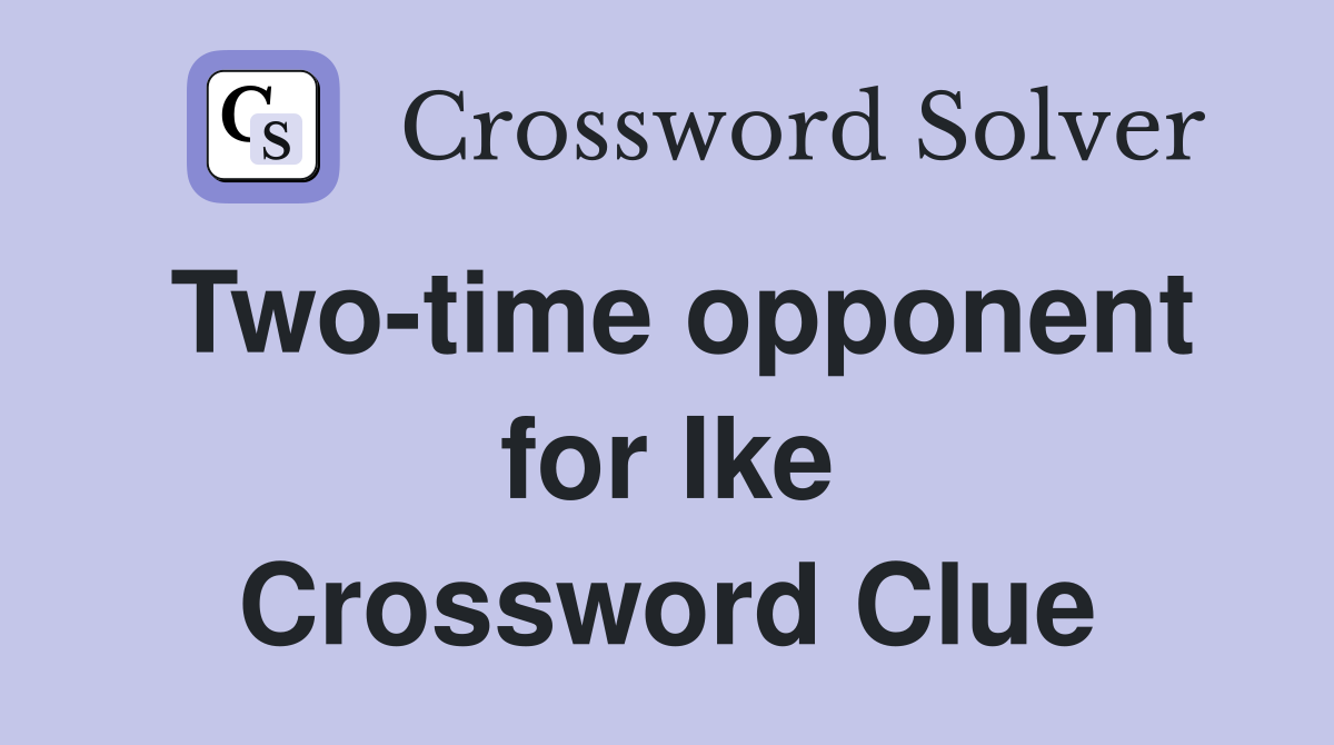 Two-time opponent for Ike Crossword Clue