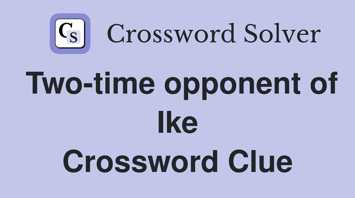 Two-time opponent of Ike Crossword Clue