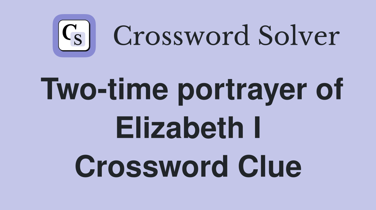 Two-time portrayer of Elizabeth I Crossword Clue
