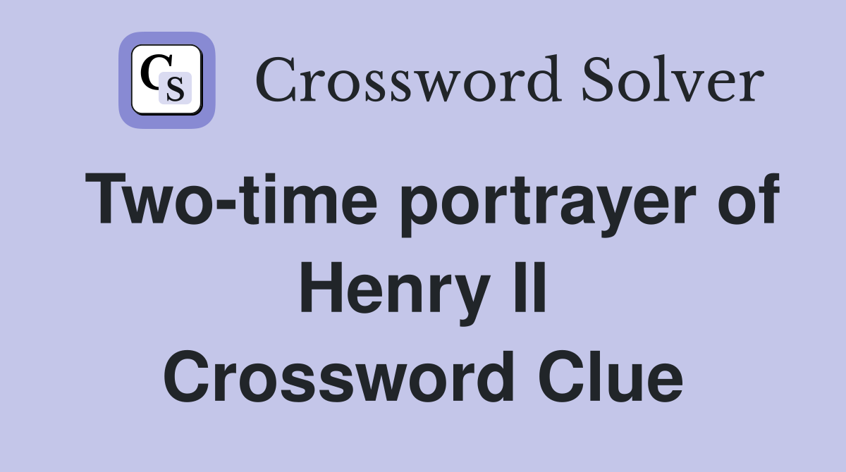 Two-time portrayer of Henry II Crossword Clue