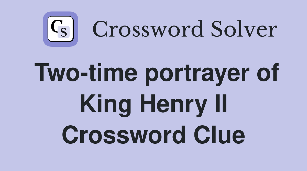 Two-time portrayer of King Henry II Crossword Clue