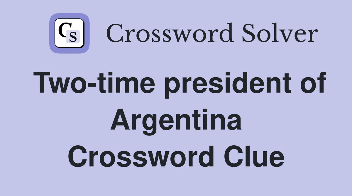 Two-time president of Argentina Crossword Clue