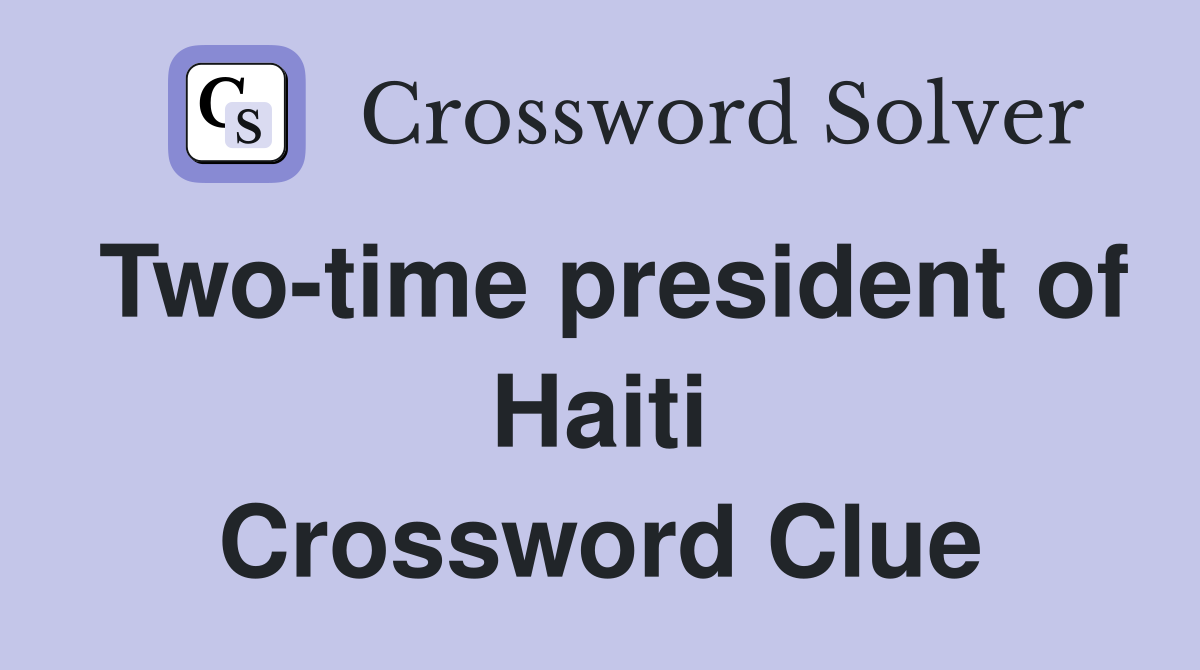 Two-time president of Haiti Crossword Clue