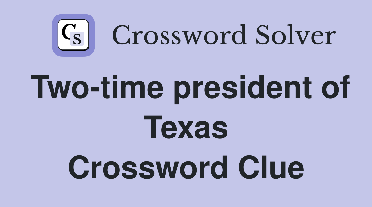 Two-time president of Texas Crossword Clue