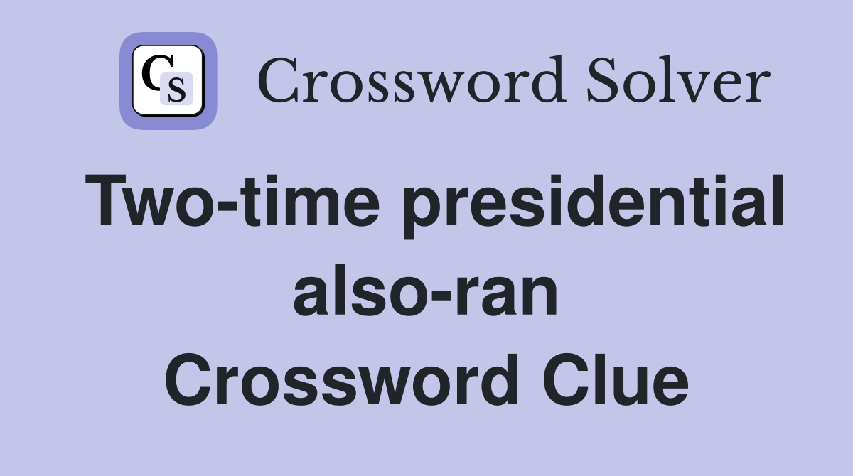 Two-time presidential also-ran Crossword Clue