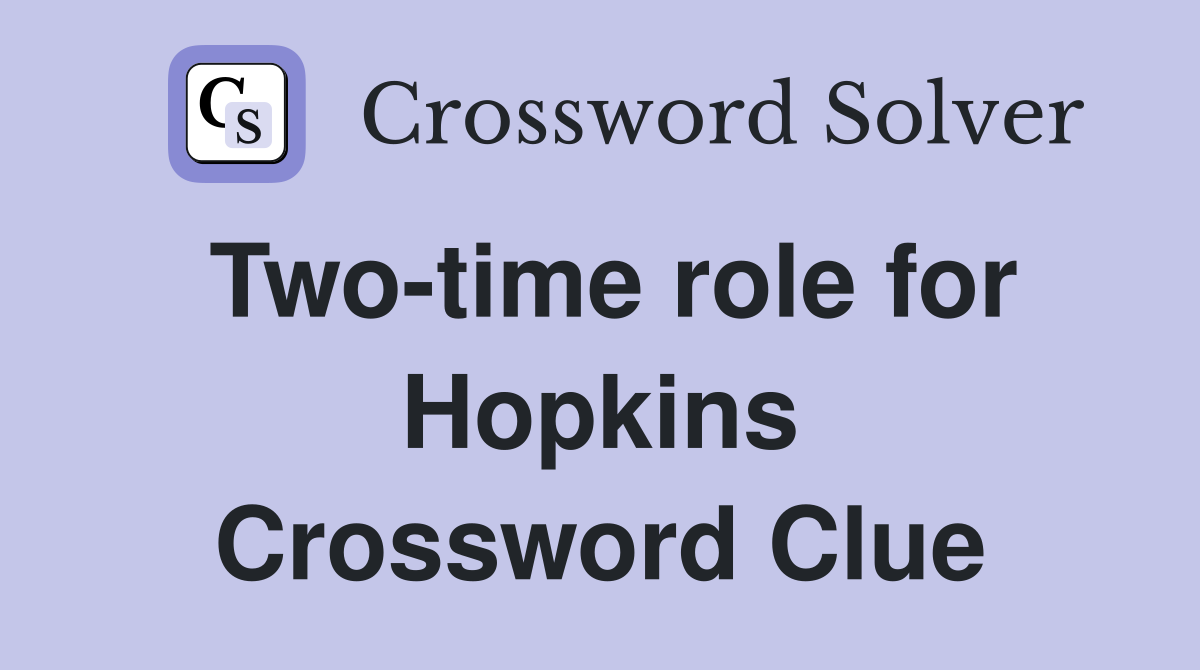 Two-time role for Hopkins Crossword Clue