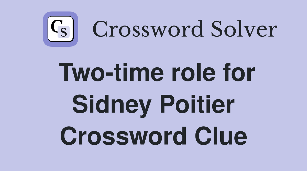 Two-time role for Sidney Poitier Crossword Clue