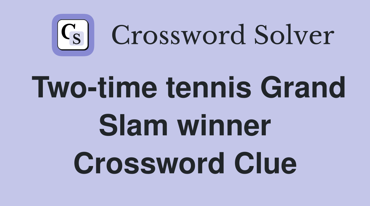 Two-time tennis Grand Slam winner Crossword Clue