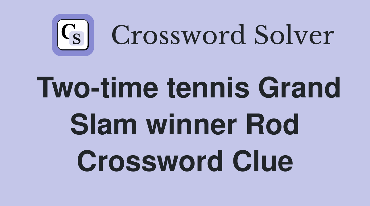 Two-time tennis Grand Slam winner Rod Crossword Clue
