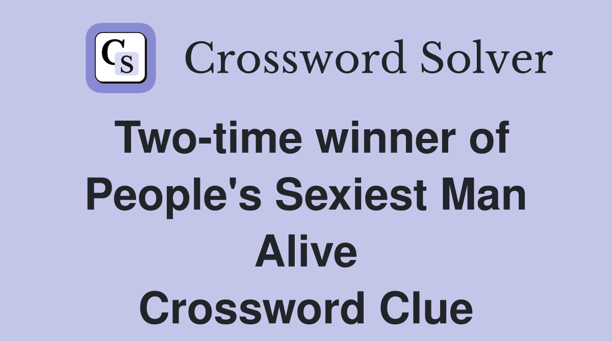Two-time winner of People's Sexiest Man Alive Crossword Clue