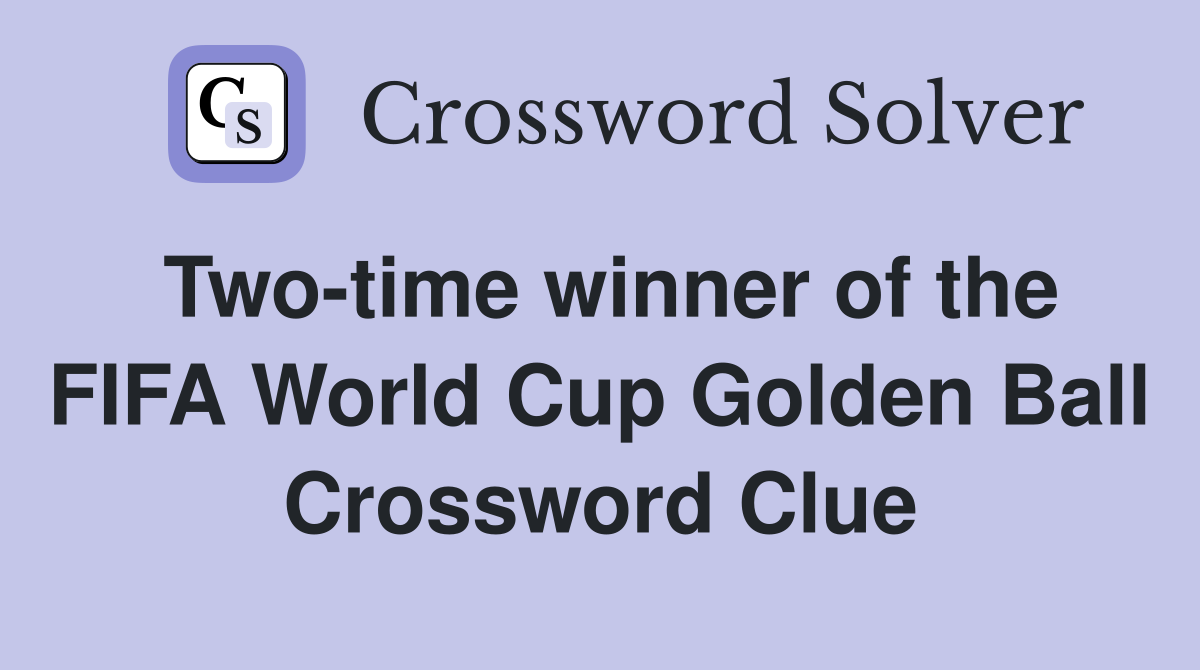 Two-time winner of the FIFA World Cup Golden Ball Crossword Clue