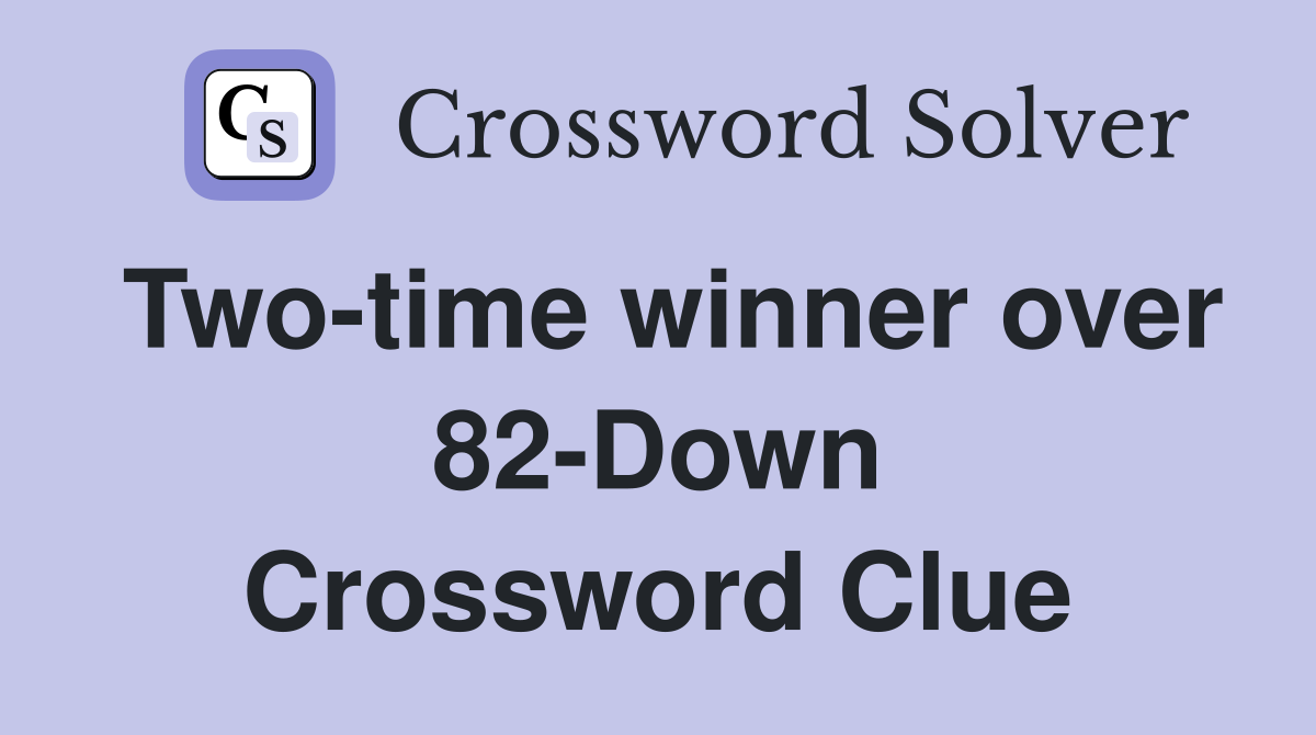 Two-time winner over 82-Down Crossword Clue