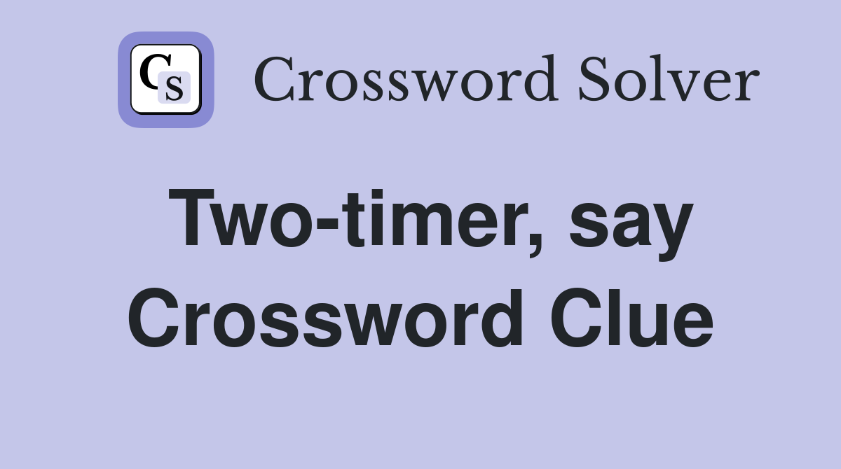 Two-timer, say Crossword Clue