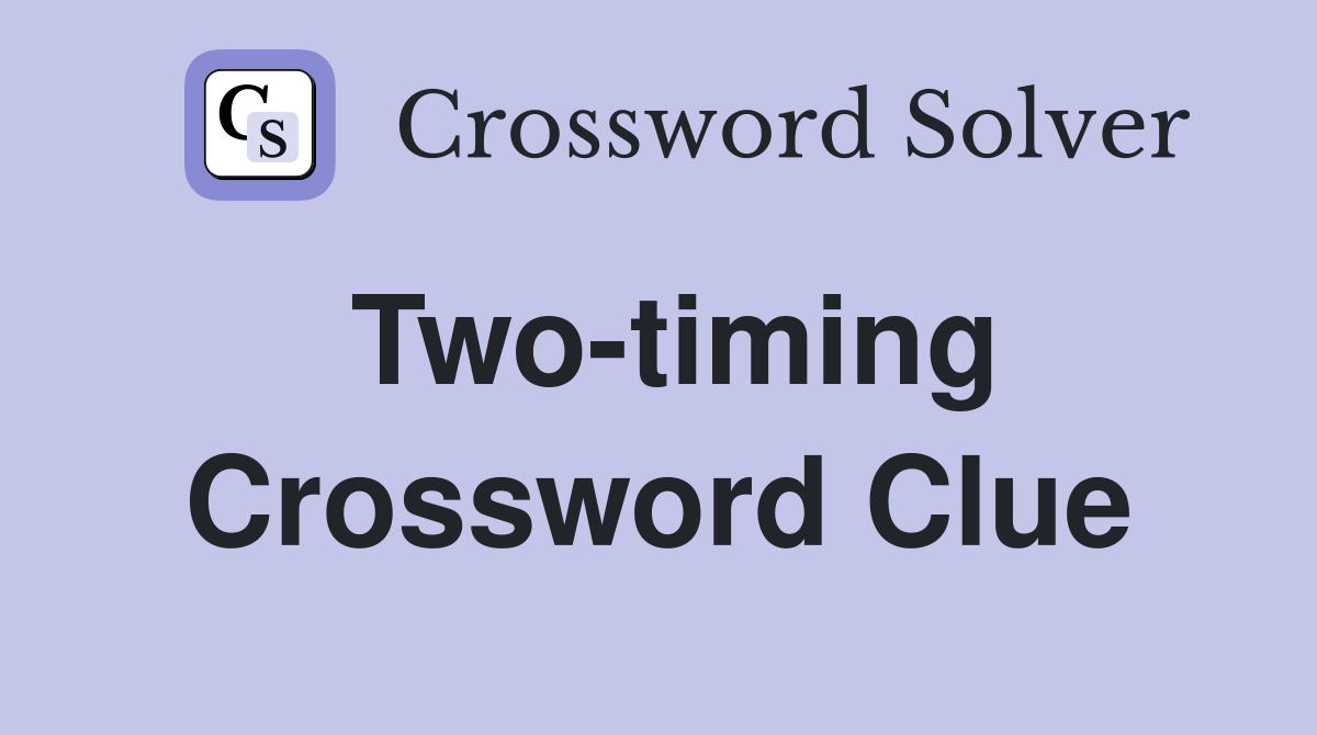 Two-timing Crossword Clue