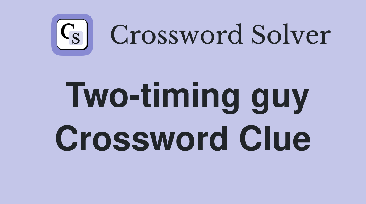 Two-timing guy Crossword Clue