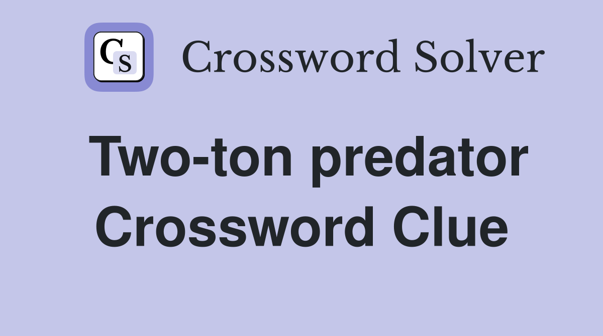Two-ton predator Crossword Clue
