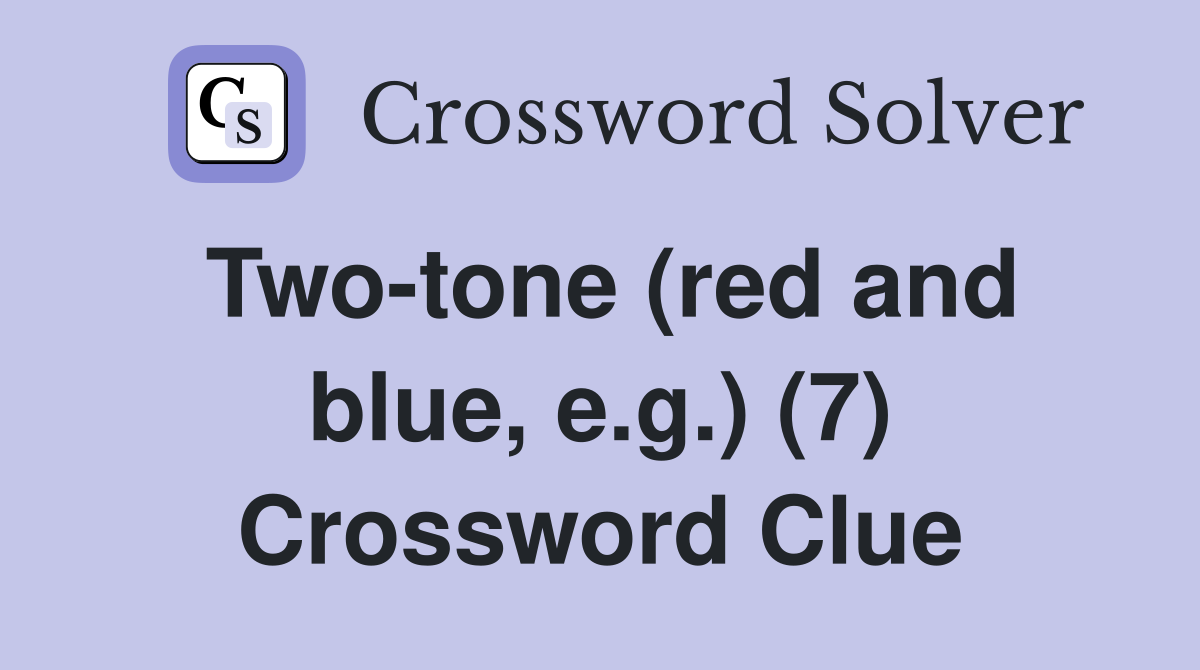 Two-tone (red and blue, e.g.) (7) Crossword Clue