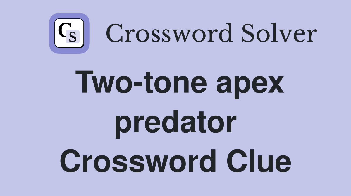 Two-tone apex predator Crossword Clue