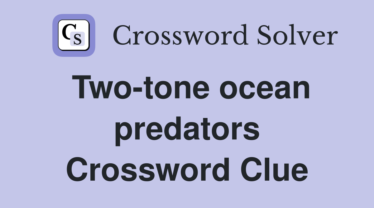 Two-tone ocean predators Crossword Clue