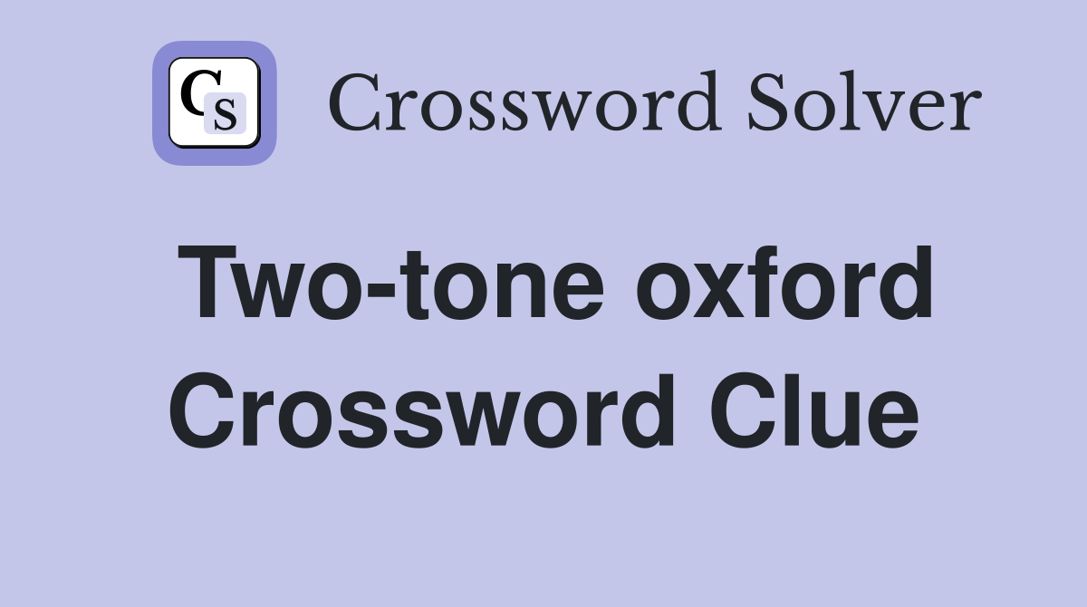 Two-tone oxford Crossword Clue
