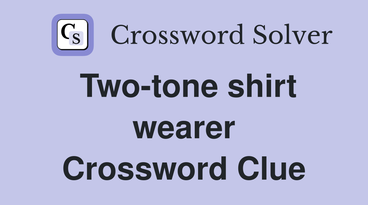 Two-tone shirt wearer Crossword Clue