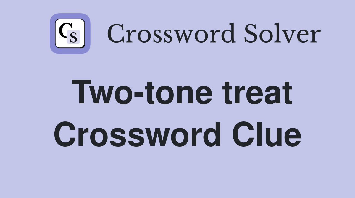 Two-tone treat Crossword Clue