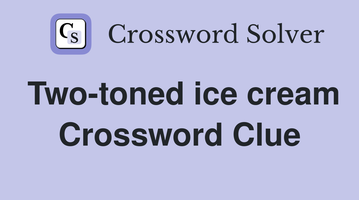 Two-toned ice cream Crossword Clue