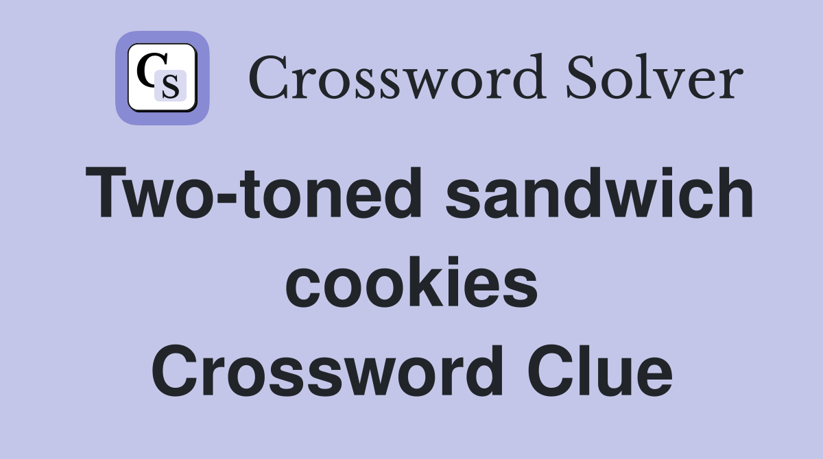 Two-toned sandwich cookies Crossword Clue