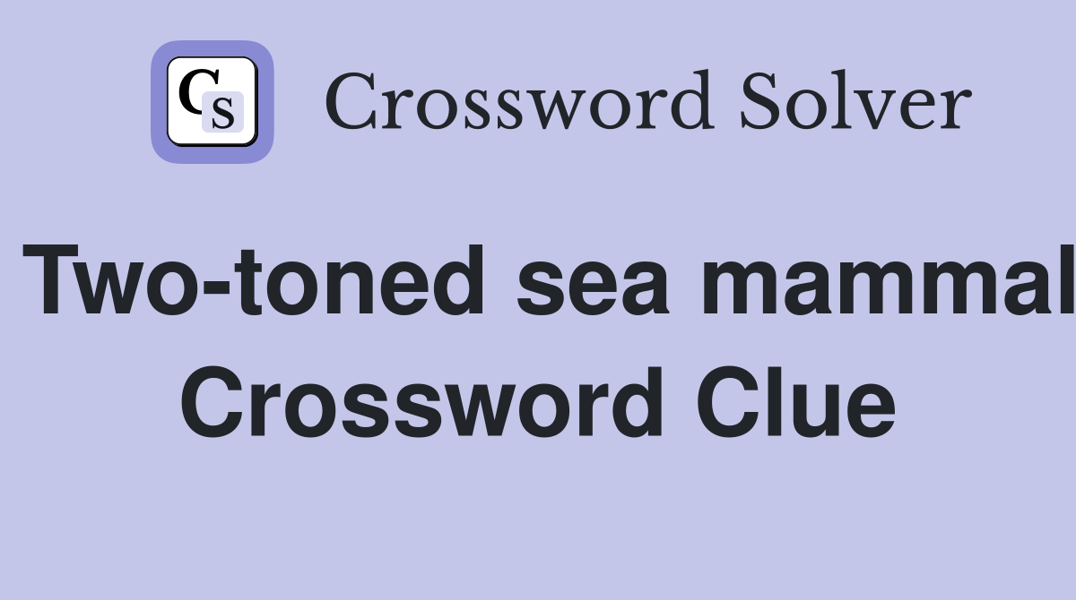 Two-toned sea mammal Crossword Clue