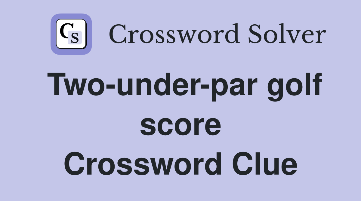 Two-under-par golf score Crossword Clue