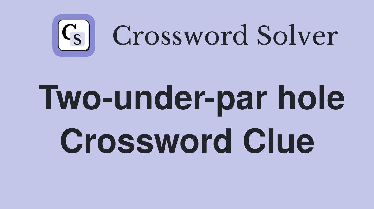 Two-under-par hole Crossword Clue