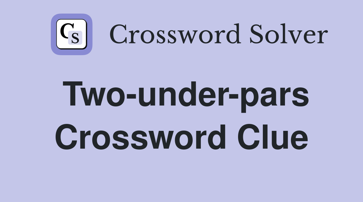 Two-under-pars Crossword Clue