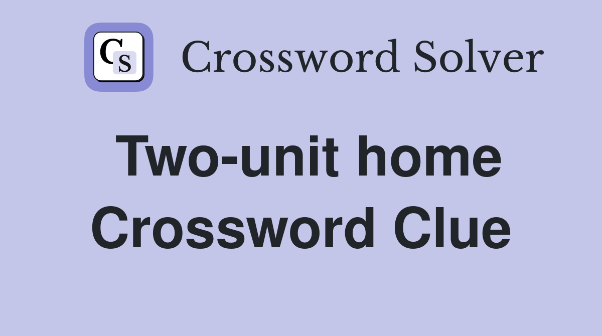 Two-unit home Crossword Clue